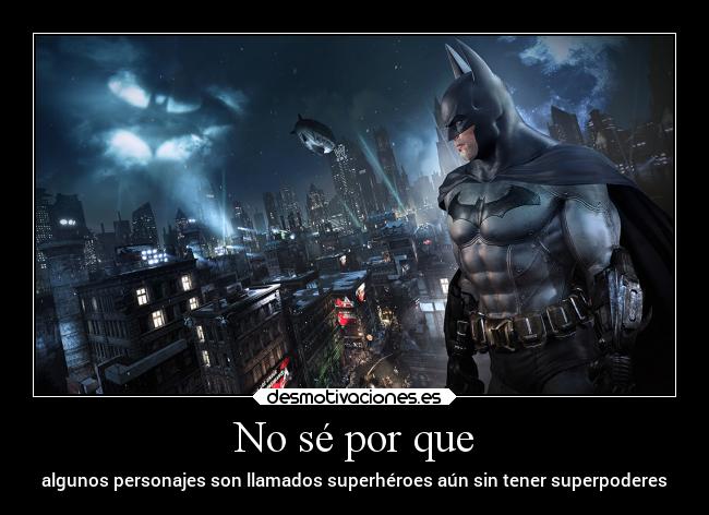 No sé por que - algunos personajes son llamados superhéroes aún sin tener superpoderes