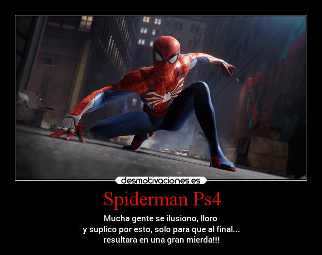 Spiderman Ps4 - Mucha gente se ilusiono, lloro
y suplico por esto, solo para que al final...
resultara en una gran mierda!!!