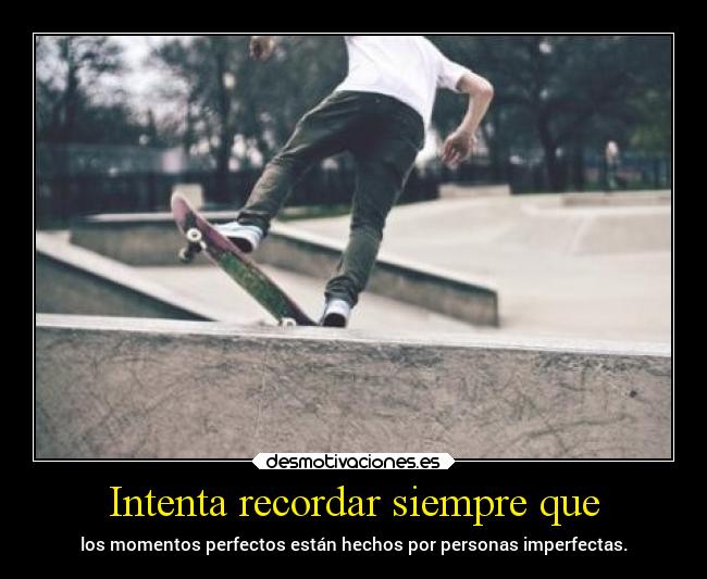 Intenta recordar siempre que -