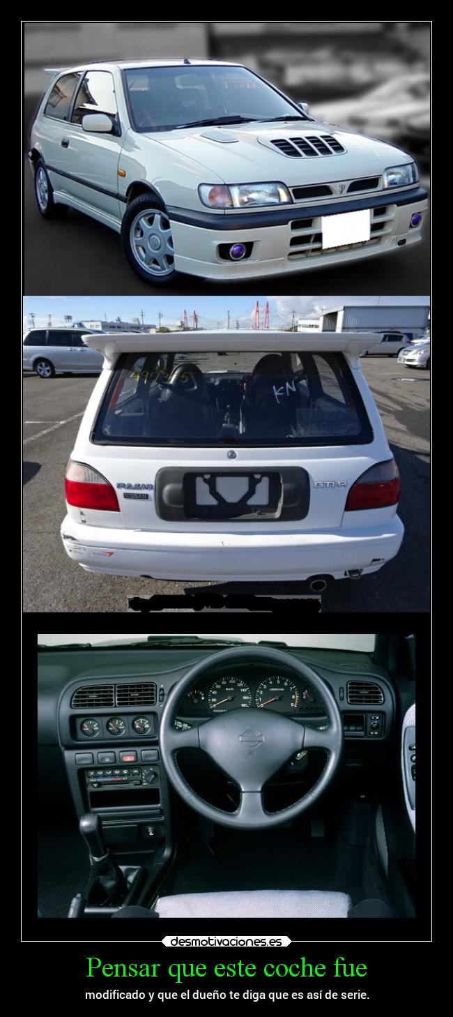 Pensar que este coche fue - modificado y que el dueño te diga que es así de serie.