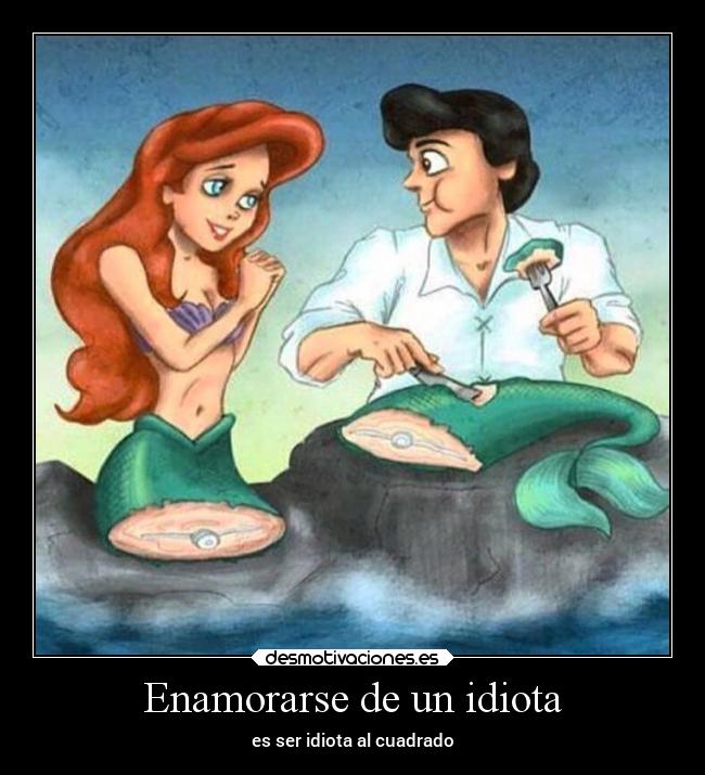 Enamorarse de un idiota -