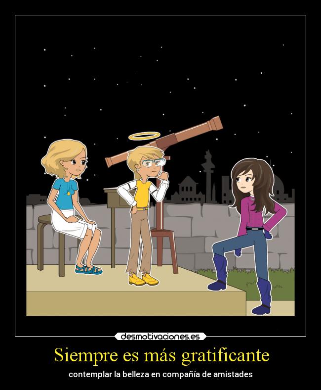 Siempre es más gratificante - contemplar la belleza en compañía de amistades