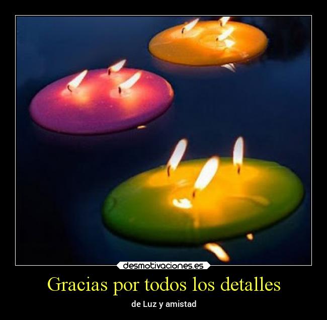 Gracias por todos los detalles - de Luz y amistad