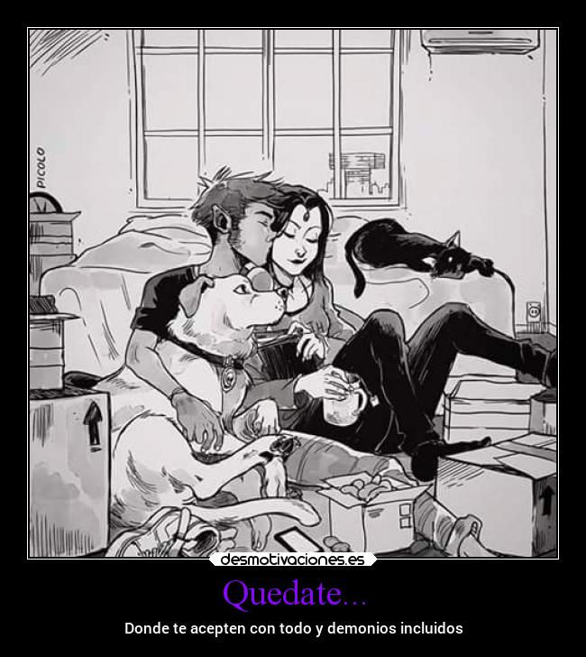 Quedate... - Donde te acepten con todo y demonios incluidos