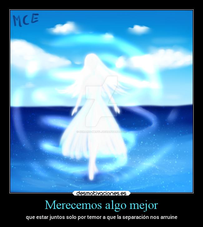 Merecemos algo mejor - que estar juntos solo por temor a que la separación nos arruine