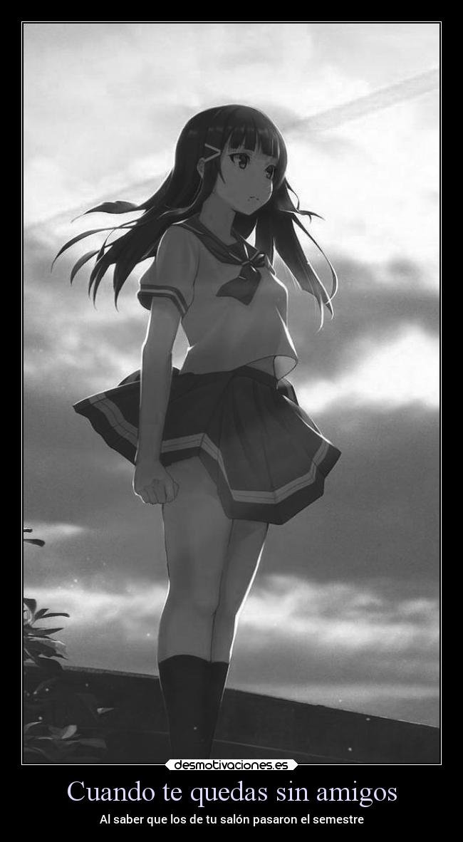Cuando te quedas sin amigos - Al saber que los de tu salón pasaron el semestre