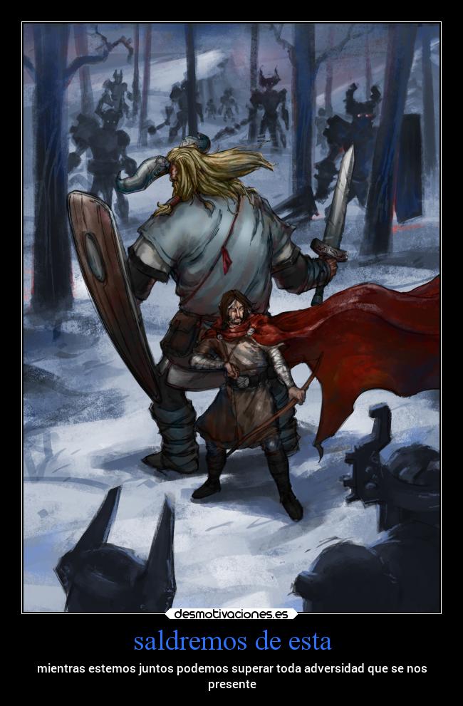 saldremos de esta - mientras estemos juntos podemos superar toda adversidad que se nos
presente