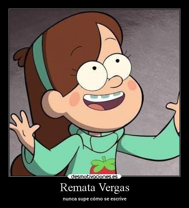 Remata Vergas - nunca supe cómo se escrive