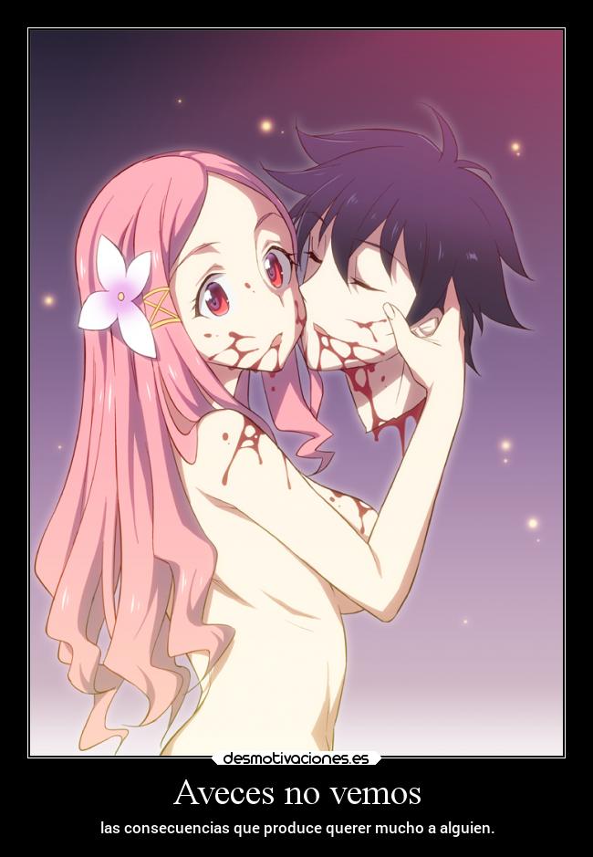 Aveces no vemos - las consecuencias que produce querer mucho a alguien.
