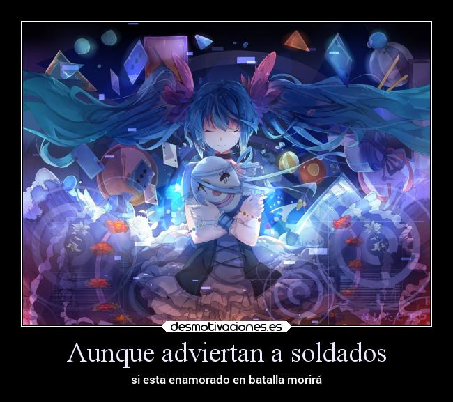 Aunque adviertan a soldados - si esta enamorado en batalla morirá