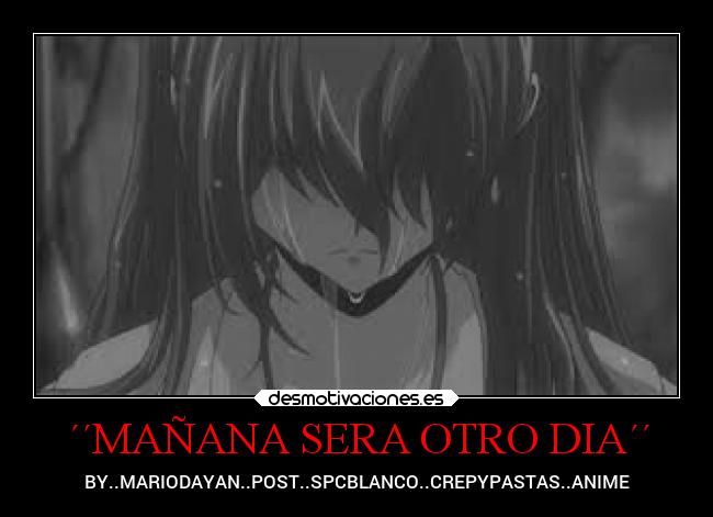 ´´MAÑANA SERA OTRO DIA´´ - BY..MARIODAYAN..POST..SPCBLANCO..CREPYPASTAS..ANIME