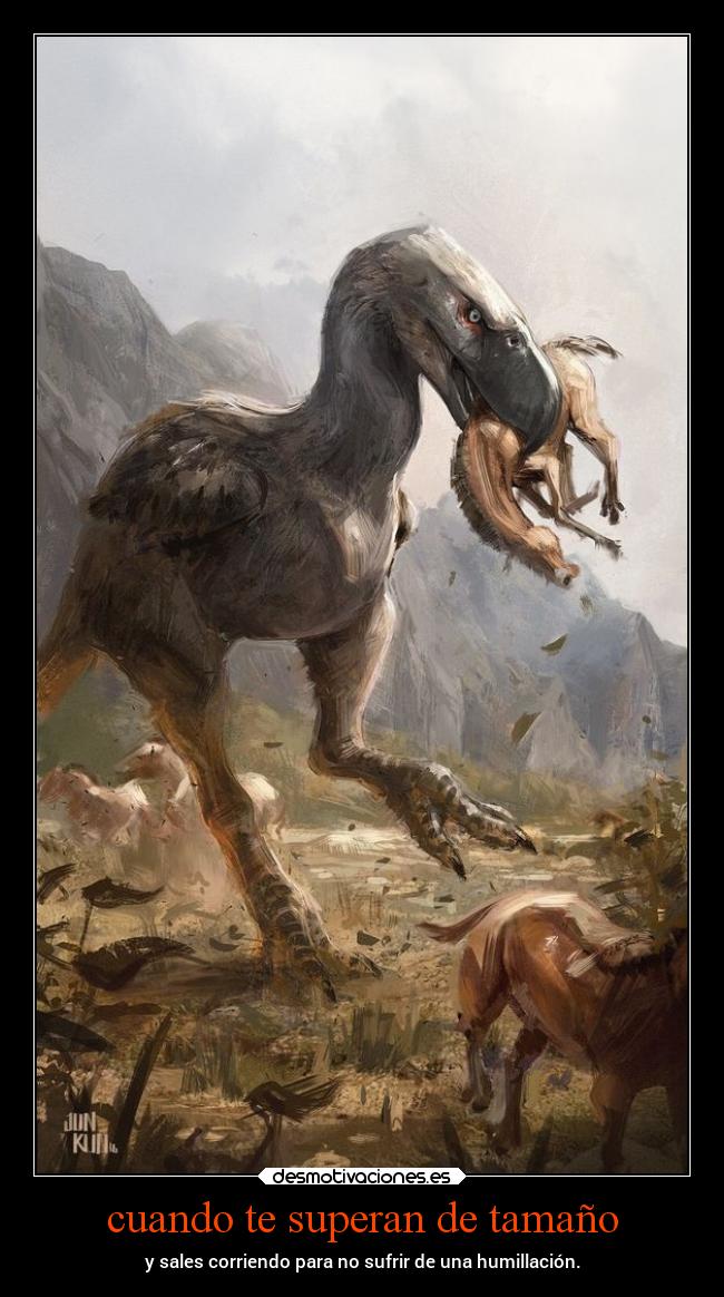 cuando te superan de tamaño - y sales corriendo para no sufrir de una humillación.