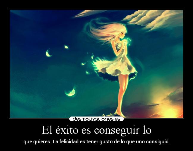El éxito es conseguir lo -