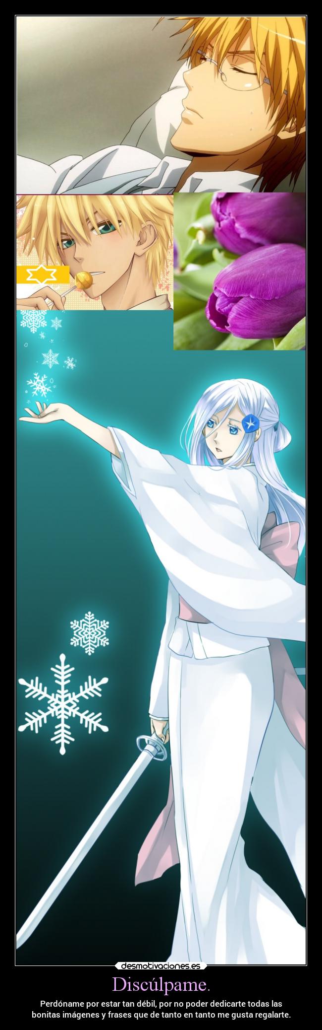 Discúlpame. - Perdóname por estar tan débil, por no poder dedicarte todas las
bonitas imágenes y frases que de tanto en tanto me gusta regalarte.