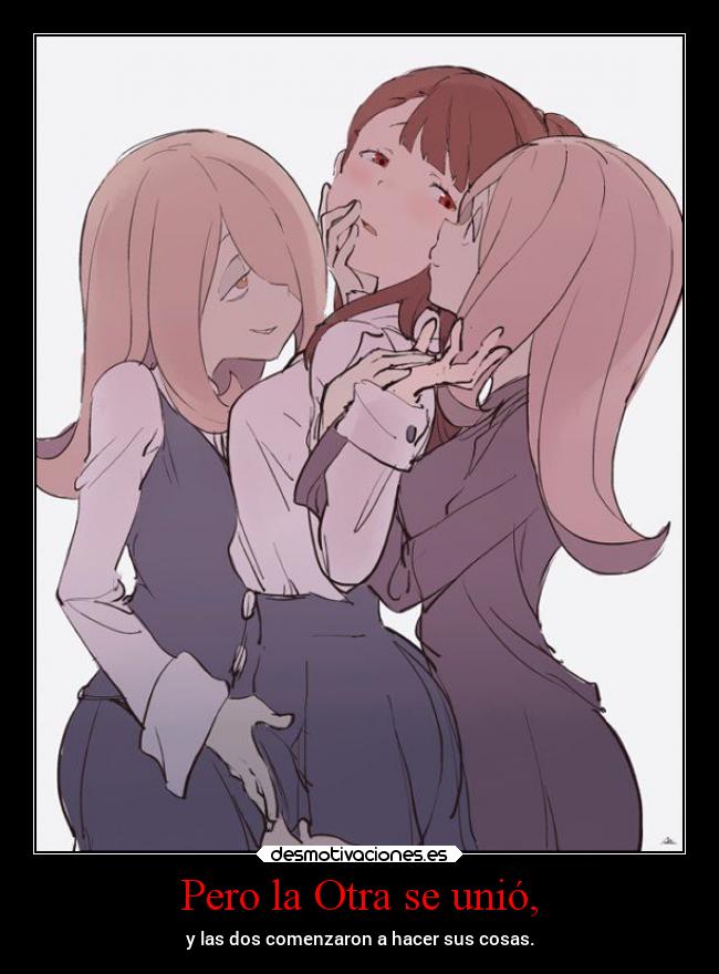 Pero la Otra se unió, -