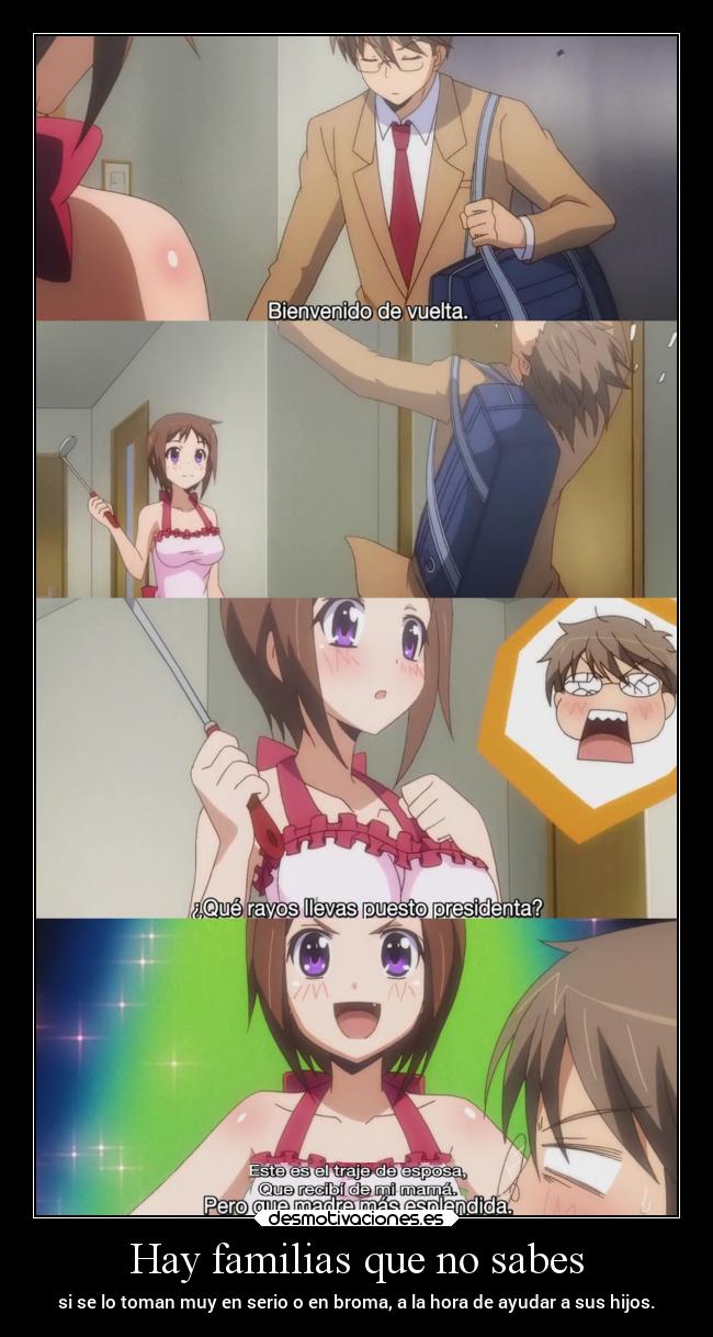 Hay familias que no sabes - si se lo toman muy en serio o en broma, a la hora de ayudar a sus hijos.