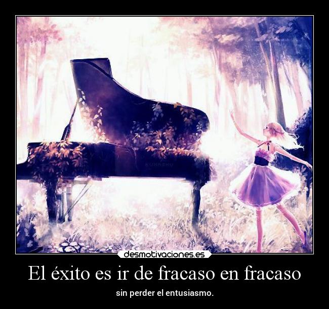 El éxito es ir de fracaso en fracaso -