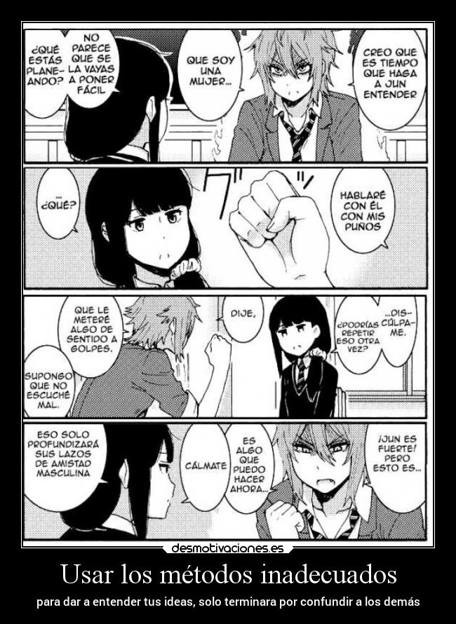 Usar los métodos inadecuados - para dar a entender tus ideas, solo terminara por confundir a los demás