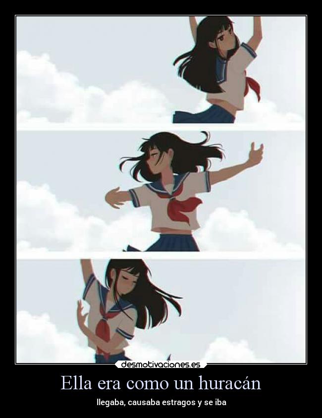 Ella era como un huracán - llegaba, causaba estragos y se iba