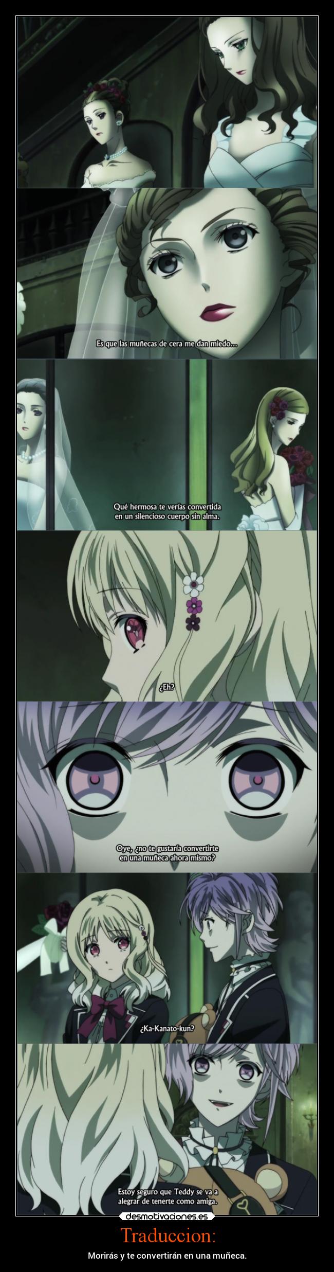 Traduccion: - Morirás y te convertirán en una muñeca.