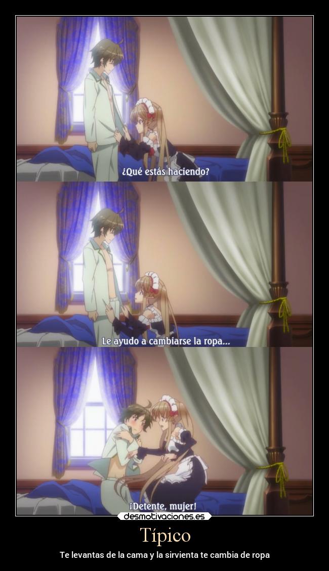 Típico - Te levantas de la cama y la sirvienta te cambia de ropa