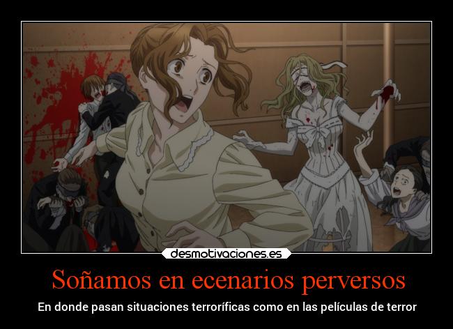 Soñamos en ecenarios perversos - En donde pasan situaciones terroríficas como en las películas de terror