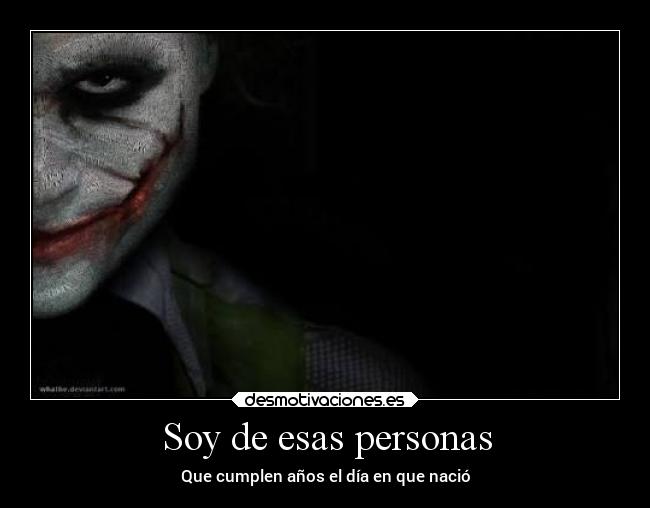 Soy de esas personas - Que cumplen años el día en que nació