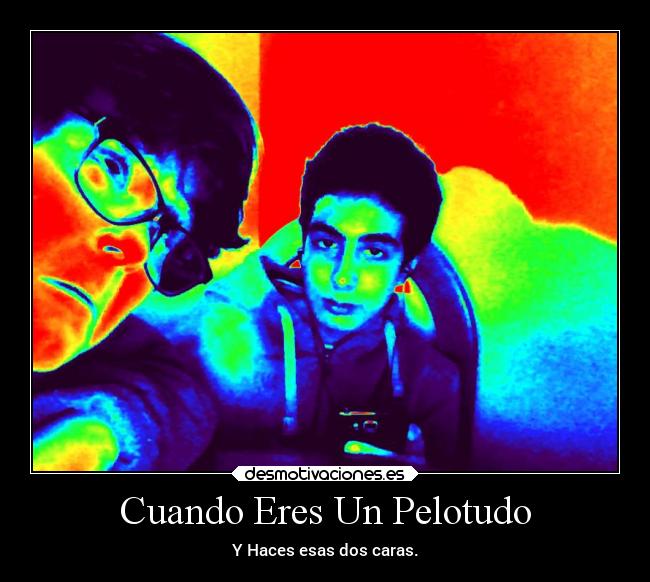 Cuando Eres Un Pelotudo -