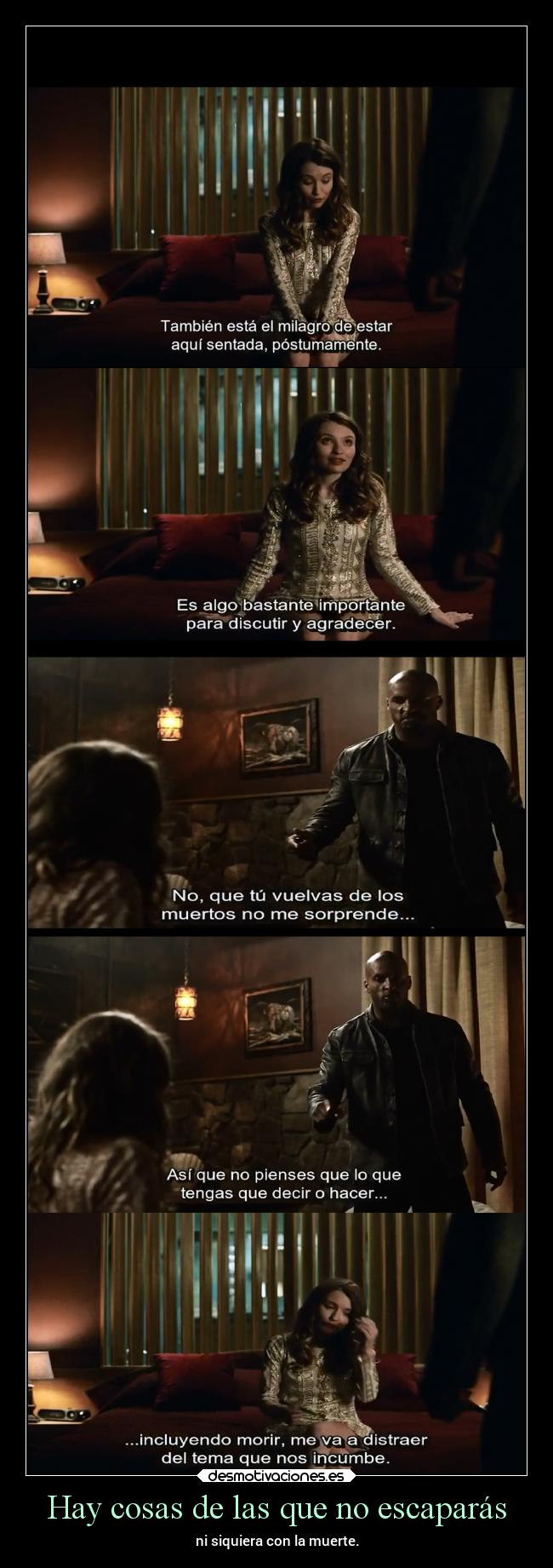 Hay cosas de las que no escaparás - ni siquiera con la muerte.