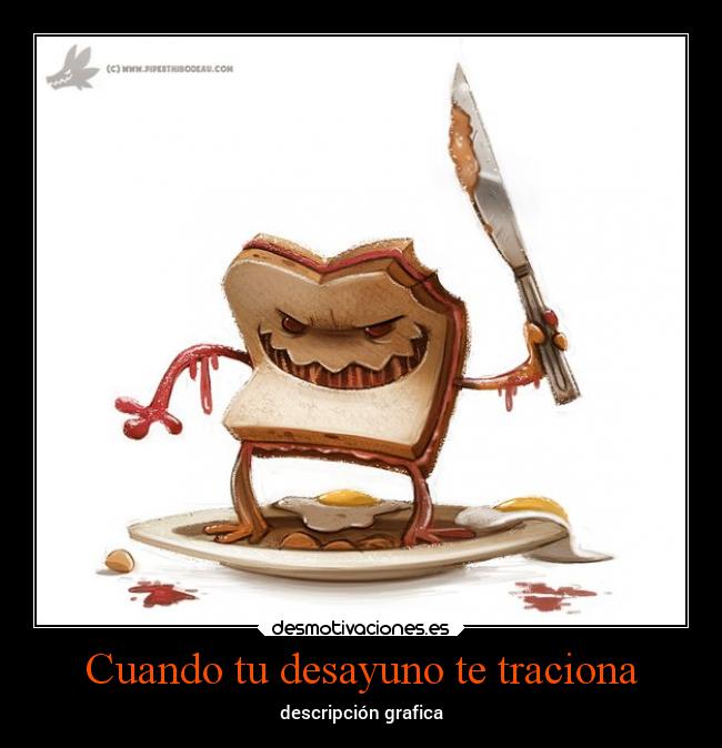 Cuando tu desayuno te traciona - descripción grafica