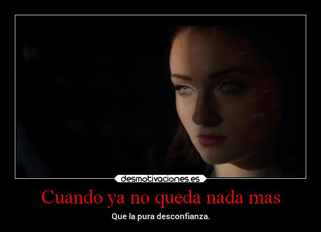 Cuando ya no queda nada mas - Que la pura desconfianza.