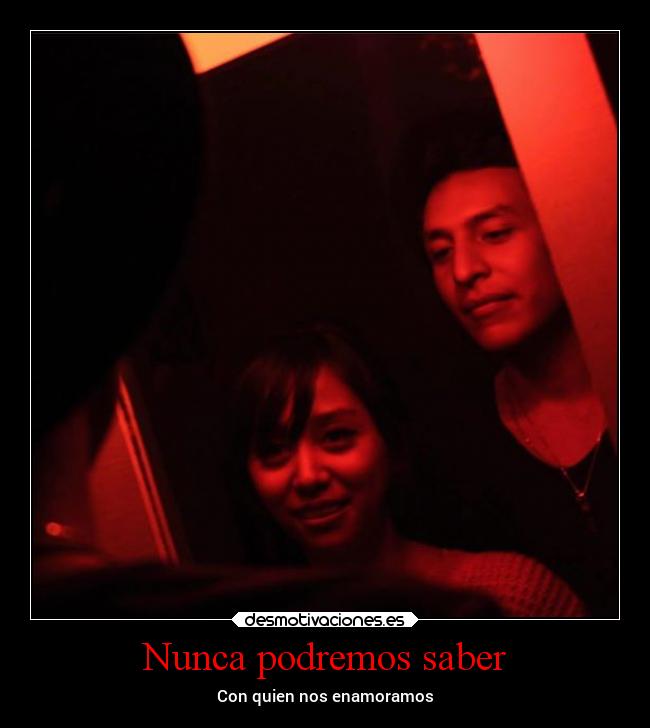 Nunca podremos saber - Con quien nos enamoramos