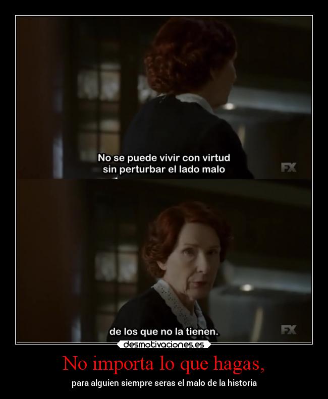 No importa lo que hagas, - para alguien siempre seras el malo de la historia