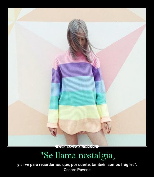 Se llama nostalgia, -