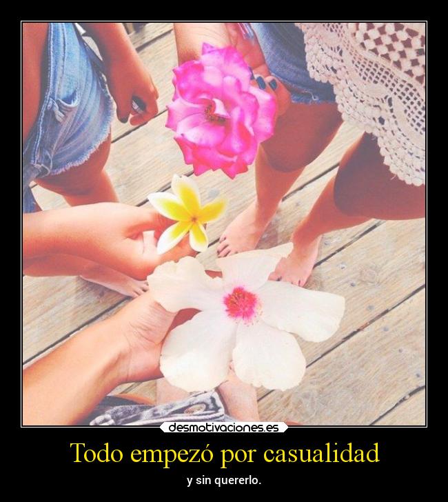 Todo empezó por casualidad -
