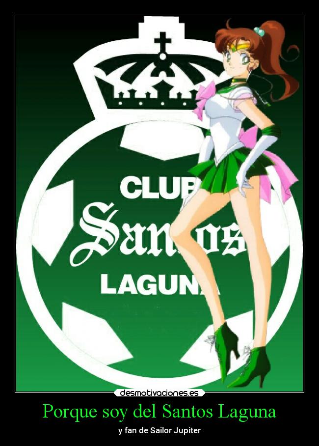Porque soy del Santos Laguna - y fan de Sailor Jupiter