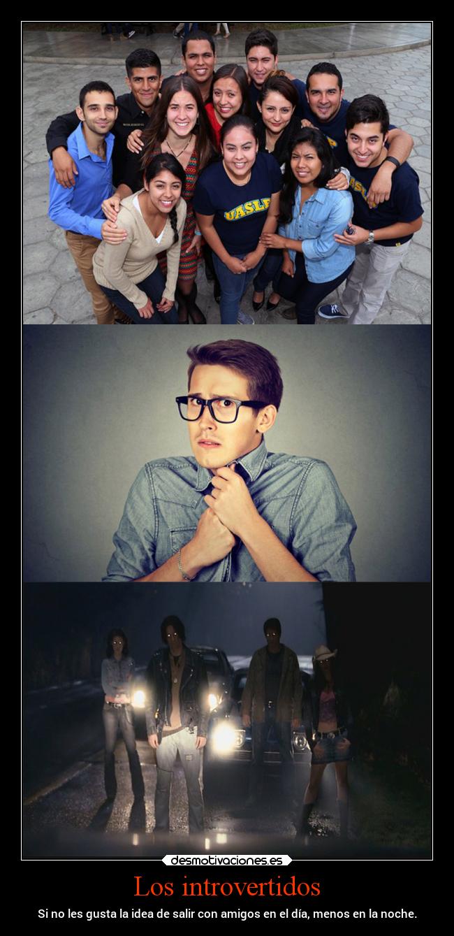 Los introvertidos - Si no les gusta la idea de salir con amigos en el día, menos en la noche.