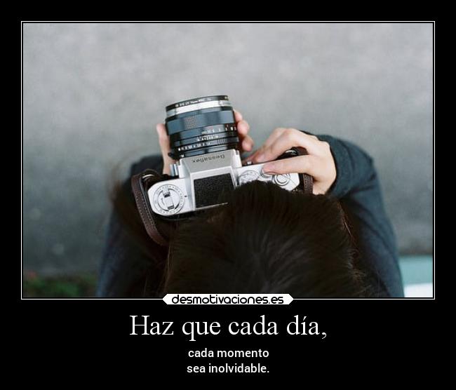 Haz que cada día, -