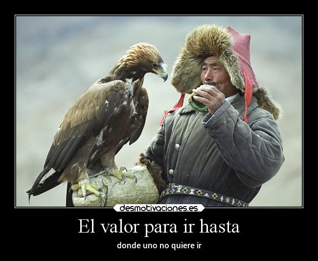 El valor para ir hasta - donde uno no quiere ir