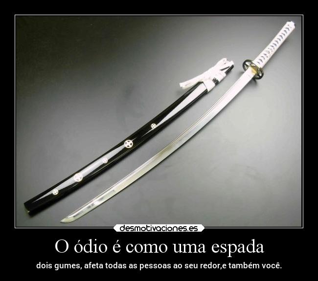 O ódio é como uma espada -