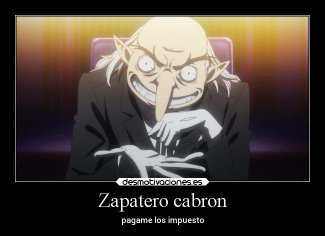 Zapatero cabron - pagame los impuesto