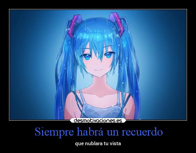 Siempre habrá un recuerdo - que nublara tu vista