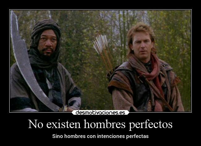 No existen hombres perfectos - Sino hombres con intenciones perfectas