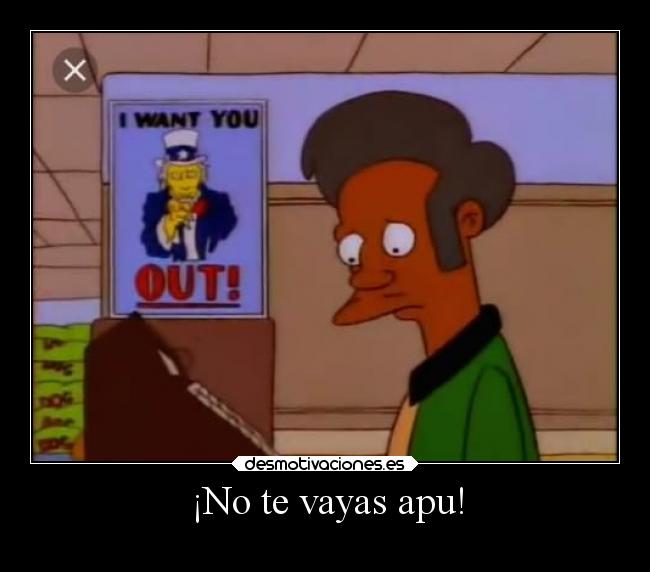 ¡No te vayas apu! -