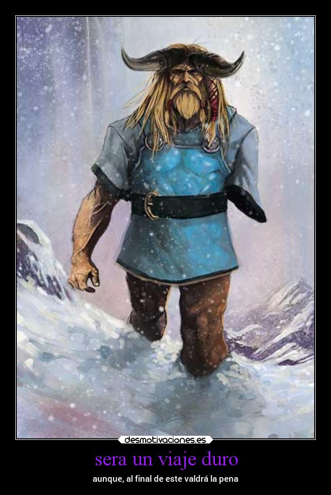 sera un viaje duro - aunque, al final de este valdrá la pena