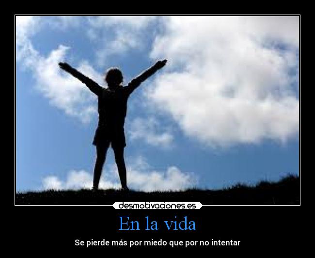 En la vida - Se pierde más por miedo que por no intentar