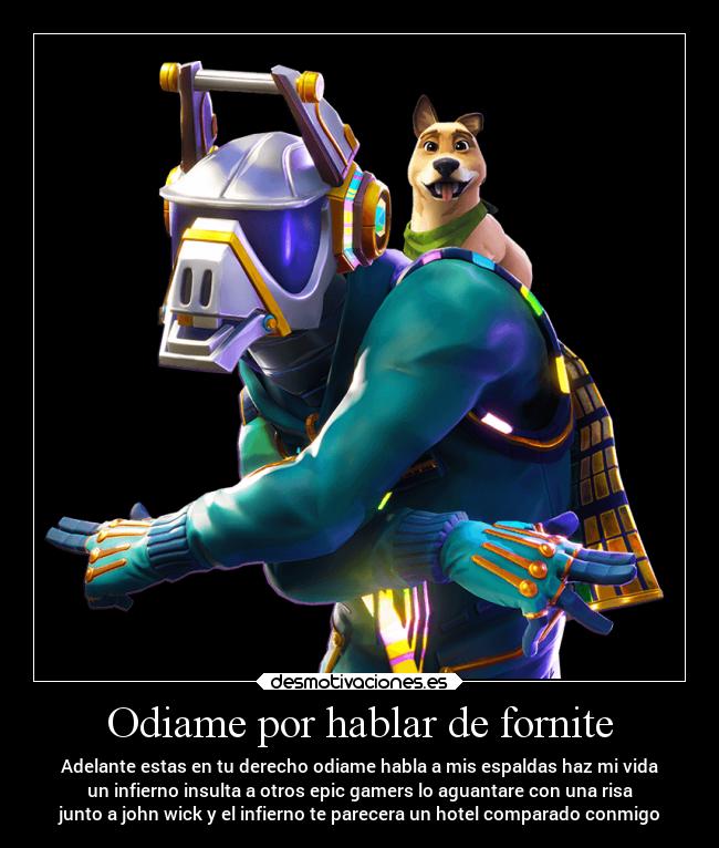 Odiame por hablar de fornite -