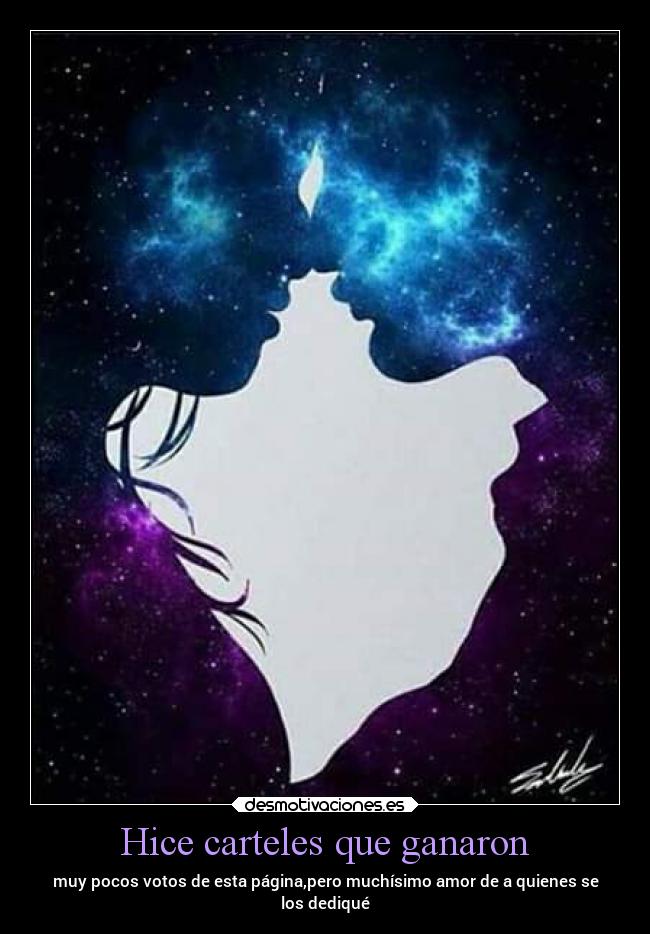 Hice carteles que ganaron - muy pocos votos de esta página,pero muchísimo amor de a quienes se
los dediqué