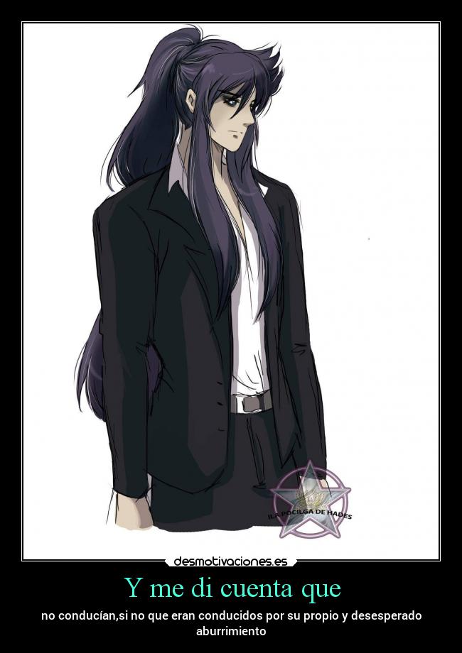 Y me di cuenta que - no conducían,si no que eran conducidos por su propio y desesperado
aburrimiento