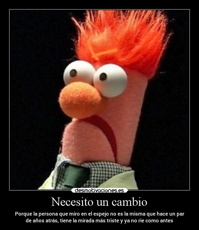 Necesito un cambio -